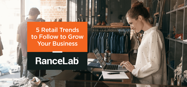 5-retail-trends-to-follow-to-grow-your-business