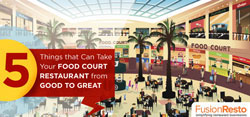 5 Things that Can Take Your Food Court Restaurant from Good to Great