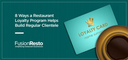 8 Ways a Restaurant Loyalty Program Helps Build Regular Clientele