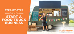 Step-By-Step Guide To Start A Food Truck Business